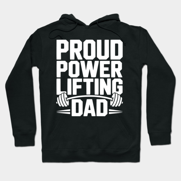 Proud Power Lifting Dad Hoodie by Frank Ring