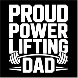 Proud Power Lifting Dad Posters and Art
