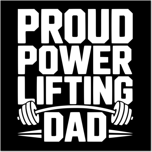 Proud Power Lifting Dad Wall Art by Frank Ring