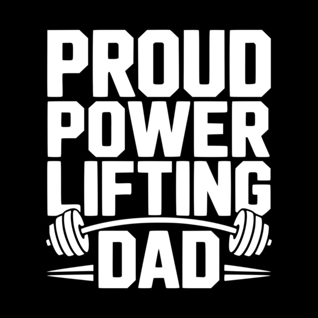 Proud Power Lifting Dad by Frank Ring
