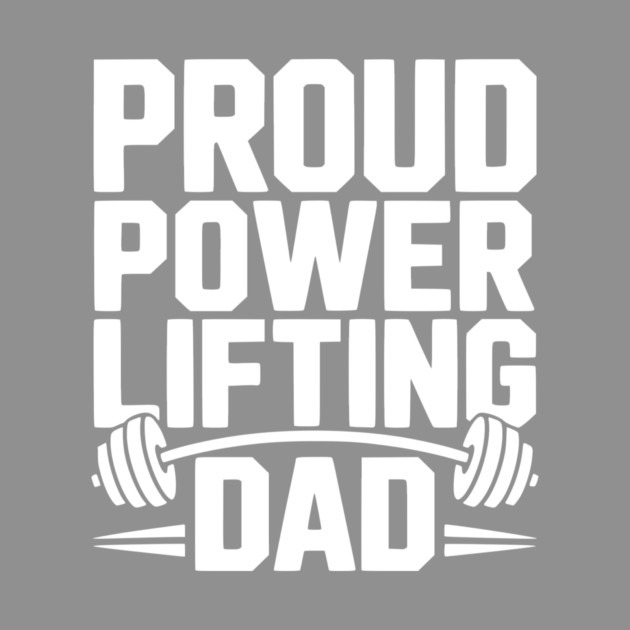 Proud Power Lifting Dad by Frank Ring