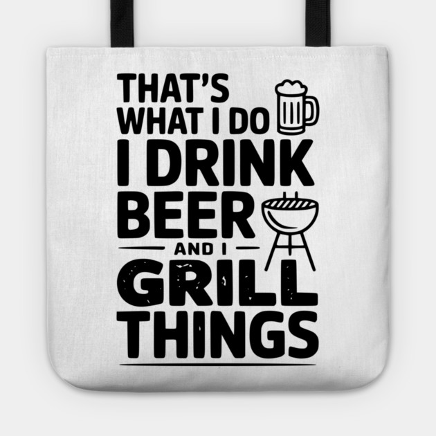 That's What I Do I Drink Beer and I Grill Things Tote by Frank Ring