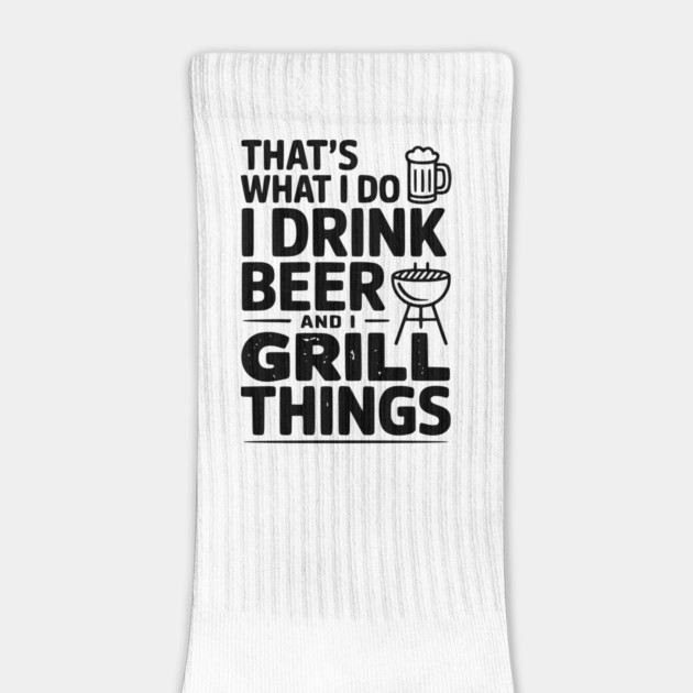 That's What I Do I Drink Beer and I Grill Things by Frank Ring