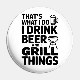 That's What I Do I Drink Beer and I Grill Things Pin