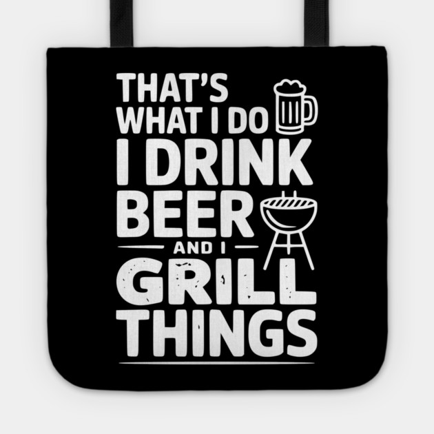 That's What I Do I Drink Beer and I Grill Things Tote by Frank Ring