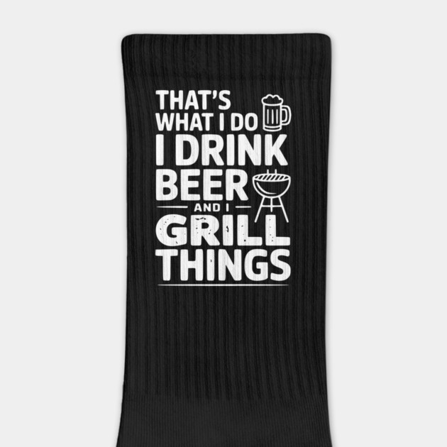 That's What I Do I Drink Beer and I Grill Things by Frank Ring