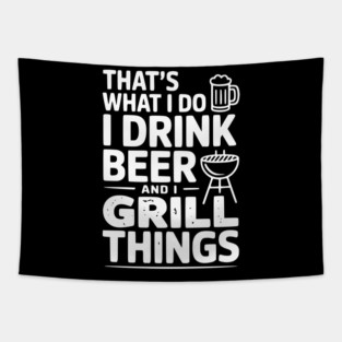 That's What I Do I Drink Beer and I Grill Things Tapestry