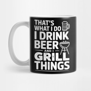 That's What I Do I Drink Beer and I Grill Things Mug