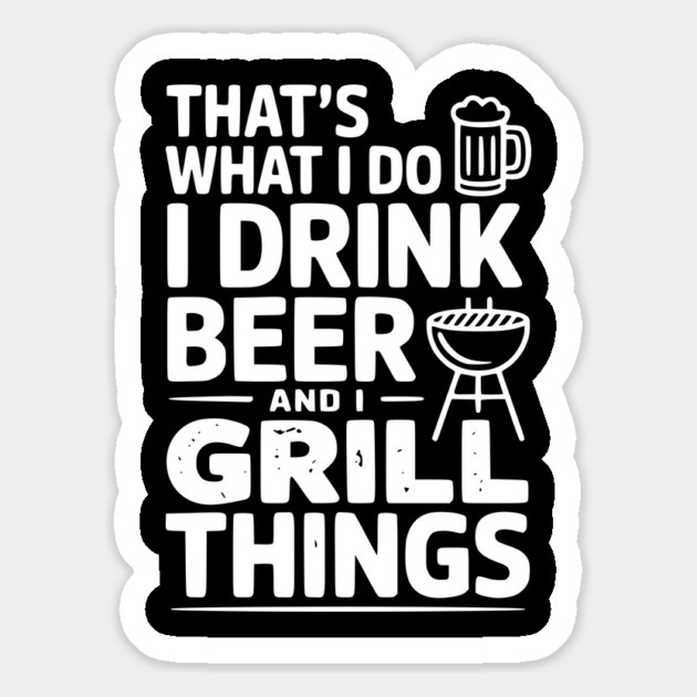 That's What I Do I Drink Beer and I Grill Things Magnet by Frank Ring