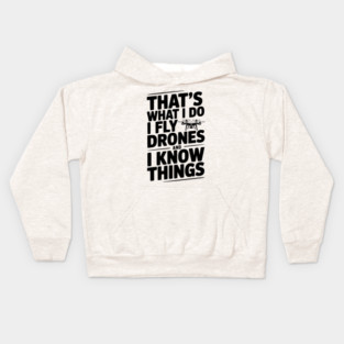 That's What I Do I Fly Drones and I Know Things Kids Hoodie