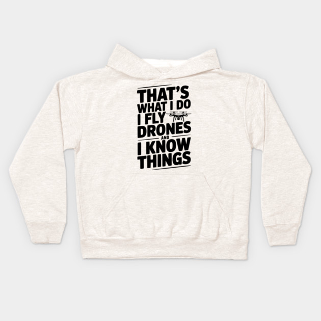 That's What I Do I Fly Drones and I Know Things Kids Hoodie by Frank Ring