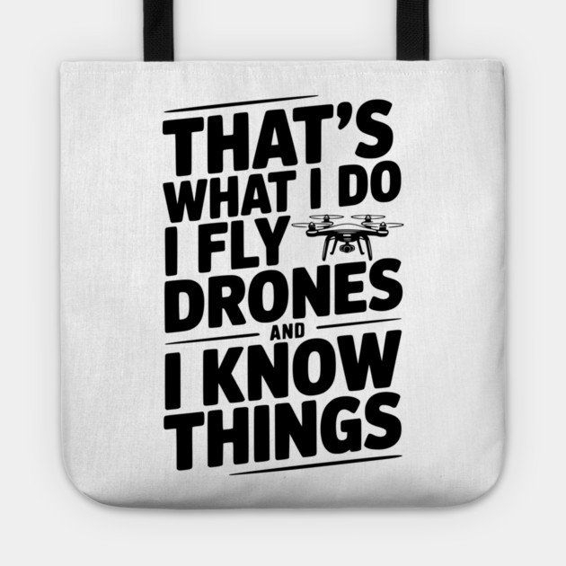 That's What I Do I Fly Drones and I Know Things Tote by Frank Ring