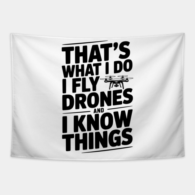 That's What I Do I Fly Drones and I Know Things Tapestry by Frank Ring