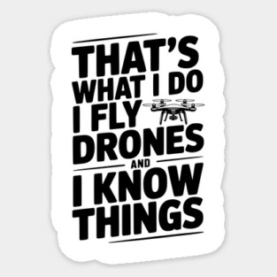 That's What I Do I Fly Drones and I Know Things Magnet