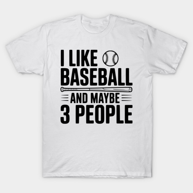 I Like Baseball and Maybe 3 People T-Shirt by Frank Ring