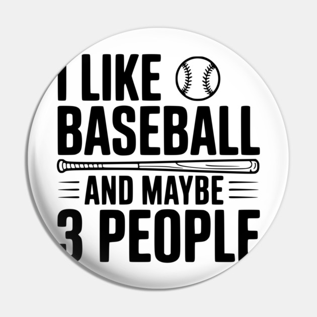 I Like Baseball and Maybe 3 People Pin by Frank Ring