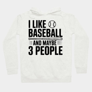 I Like Baseball and Maybe 3 People Hoodie