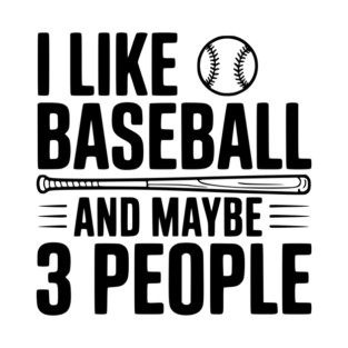 I Like Baseball and Maybe 3 People T-Shirt