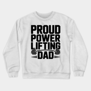 Proud Power Lifting Dad Crewneck Sweatshirt