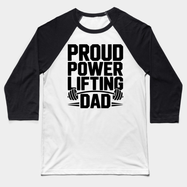 Proud Power Lifting Dad Baseball T-Shirt by Frank Ring
