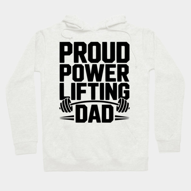 Proud Power Lifting Dad Hoodie by Frank Ring