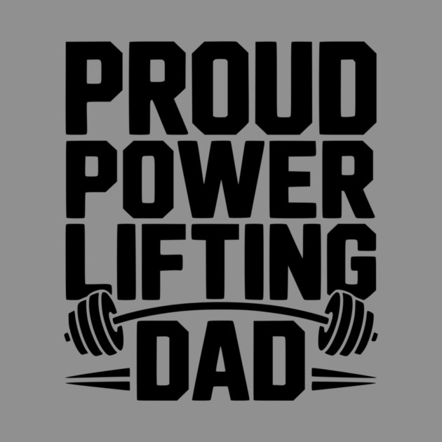 Proud Power Lifting Dad by Frank Ring