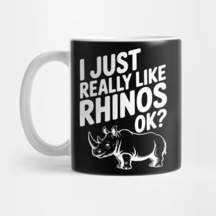 I Just Really Like Rhinos Ok? Mug