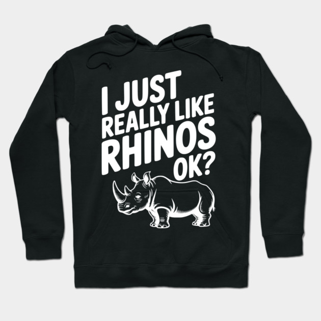 I Just Really Like Rhinos Ok? Hoodie by Frank Ring