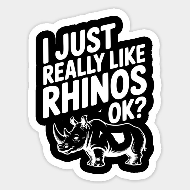 I Just Really Like Rhinos Ok? Sticker by Frank Ring