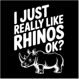 I Just Really Like Rhinos Ok? Posters and Art