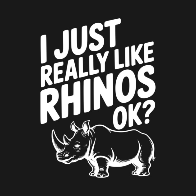 I Just Really Like Rhinos Ok? by Frank Ring
