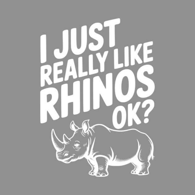 I Just Really Like Rhinos Ok? by Frank Ring