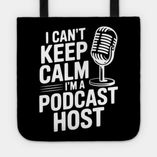 I Can't Keep Calm I'm a Podcast Host Tote