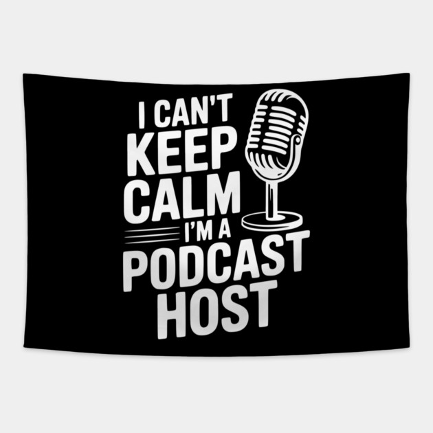 I Can't Keep Calm I'm a Podcast Host Tapestry by Frank Ring