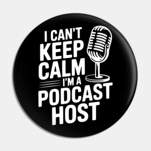 I Can't Keep Calm I'm a Podcast Host Pin
