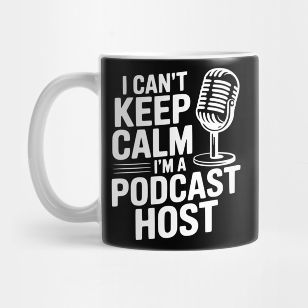 I Can't Keep Calm I'm a Podcast Host by Frank Ring