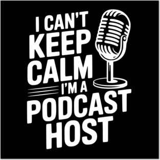 I Can't Keep Calm I'm a Podcast Host Posters and Art