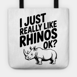 I Just Really Like Rhinos Ok? Tote
