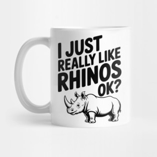 I Just Really Like Rhinos Ok? Mug