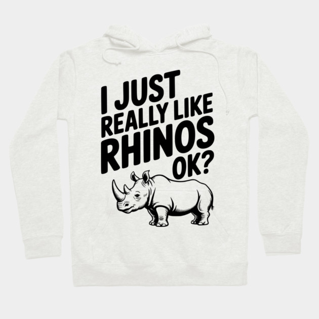I Just Really Like Rhinos Ok? Hoodie by Frank Ring