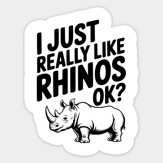 I Just Really Like Rhinos Ok? Sticker by Frank Ring