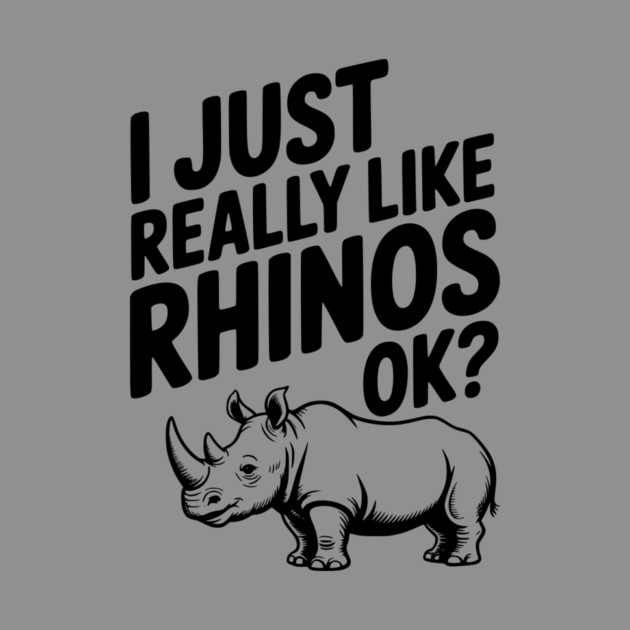 I Just Really Like Rhinos Ok? by Frank Ring