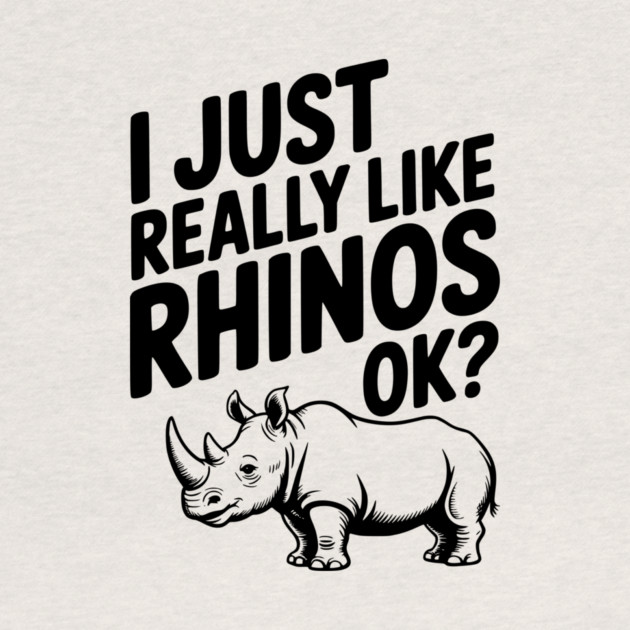 I Just Really Like Rhinos Ok? by Frank Ring