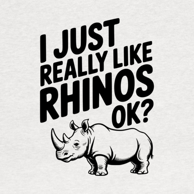 I Just Really Like Rhinos Ok? by Frank Ring