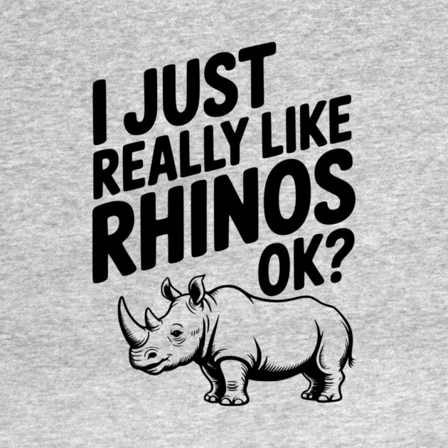 I Just Really Like Rhinos Ok? by Frank Ring