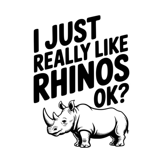 I Just Really Like Rhinos Ok? by Frank Ring