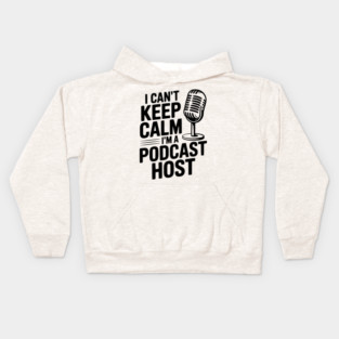 I Can't Keep Calm I'm a Podcast Host Kids Hoodie