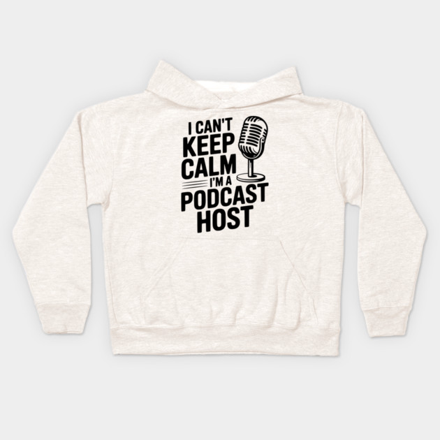 I Can't Keep Calm I'm a Podcast Host Kids Hoodie by Frank Ring