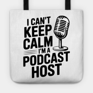 I Can't Keep Calm I'm a Podcast Host Tote