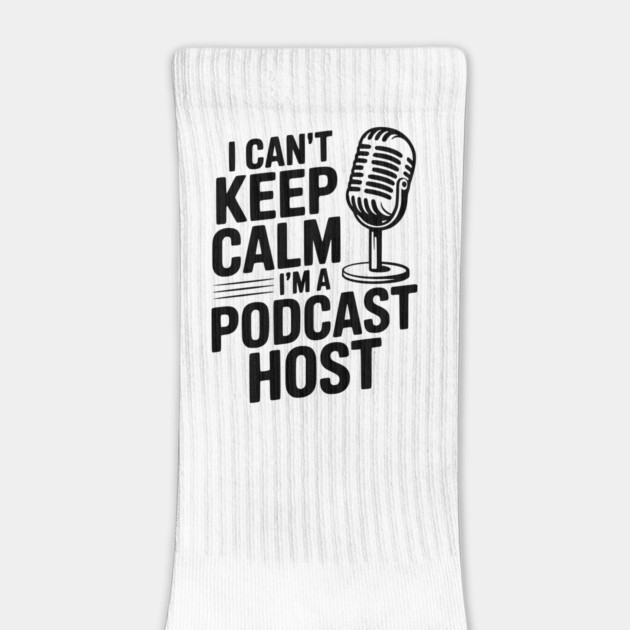 I Can't Keep Calm I'm a Podcast Host by Frank Ring